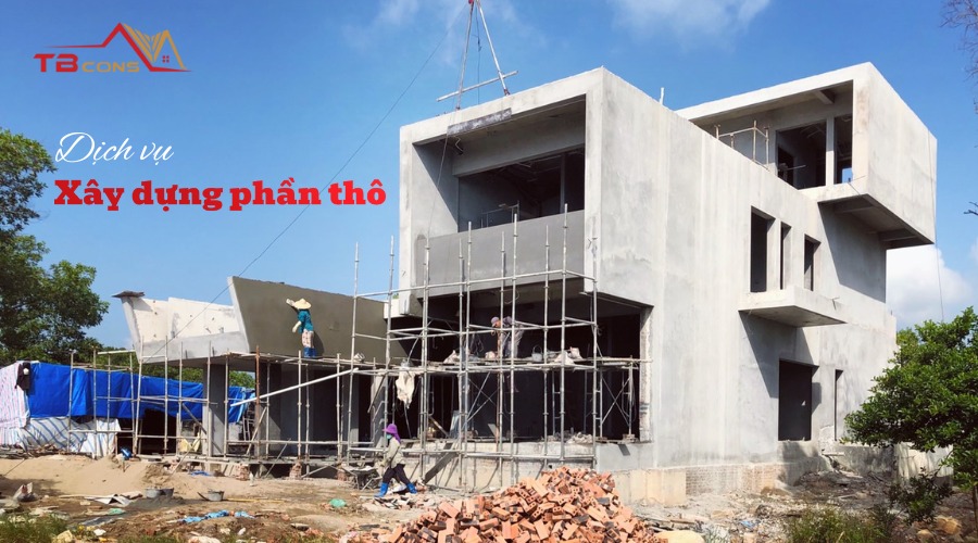 Xây dựng phần thô là gì? Giải thích khái niệm và hạng mục thi công