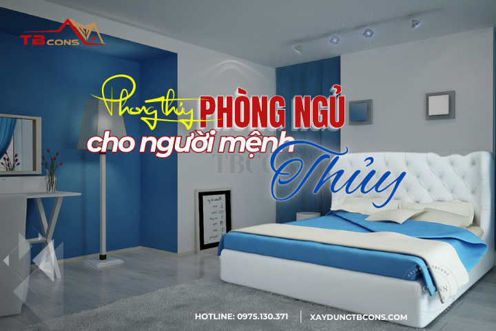 PHONG THỦY PHÒNG NGỦ CHO NGƯỜI MỆNH THỦY