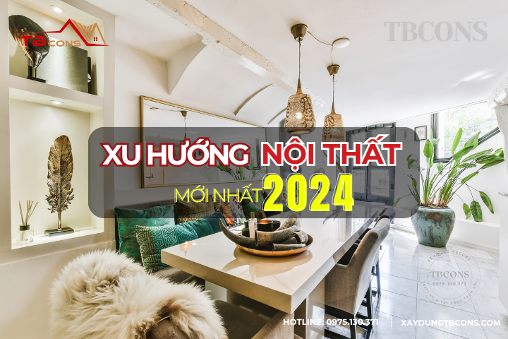 XU HƯỚNG NỘI THẤT MỚI NHẤT NĂM 2024